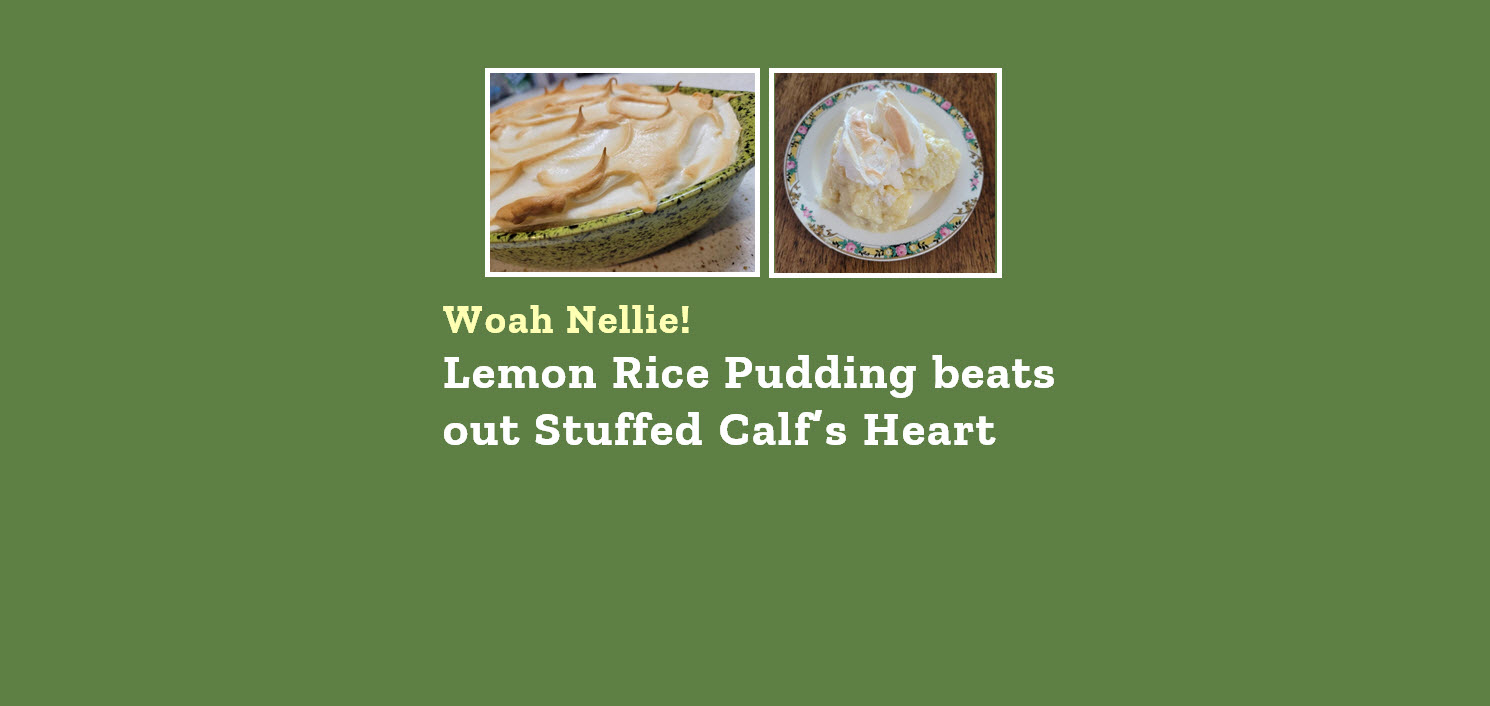 Woah Nellie! Lemon Rice Pudding beats out Stuffed Calf’s Heart