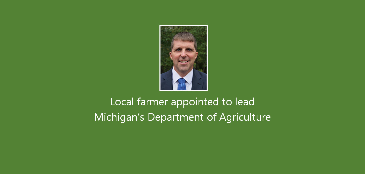 Local Farmer Appointed To Lead Michigan’s Department Of Agriculture ...