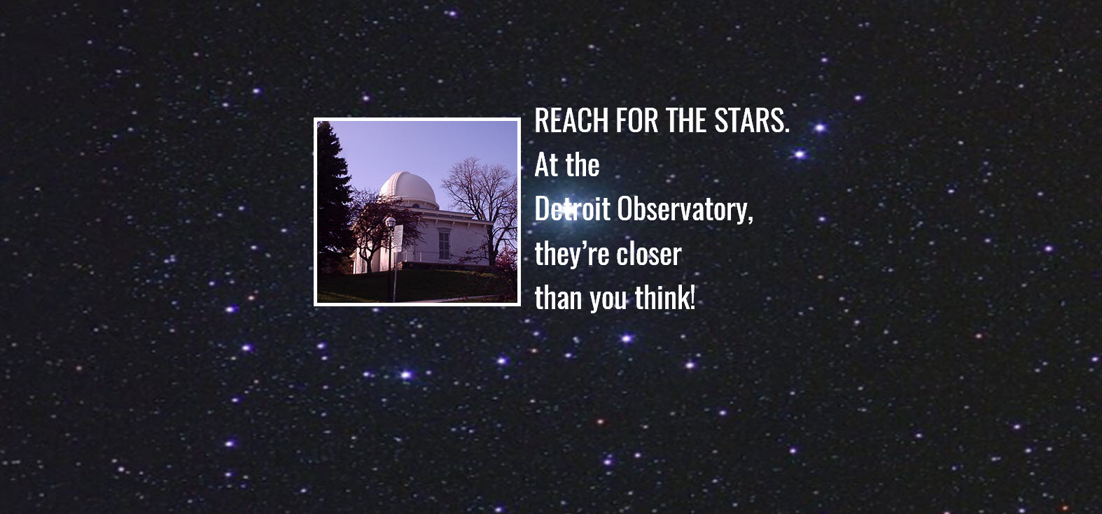 Reach for the stars. At the Detroit Observatory, they’re closer than you think.