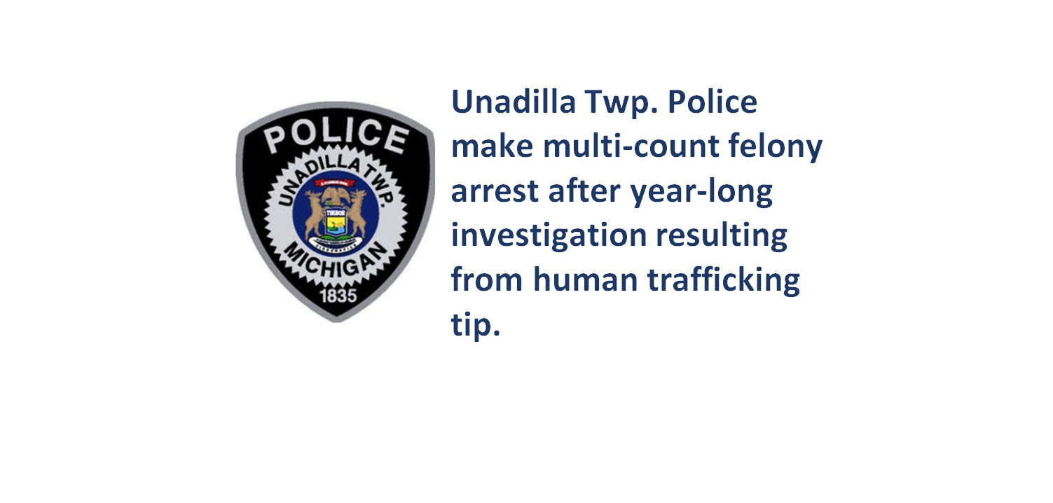 Unadilla Twp. Police make multi-count felony arrest after year-long investigation resulting from human trafficking tip.