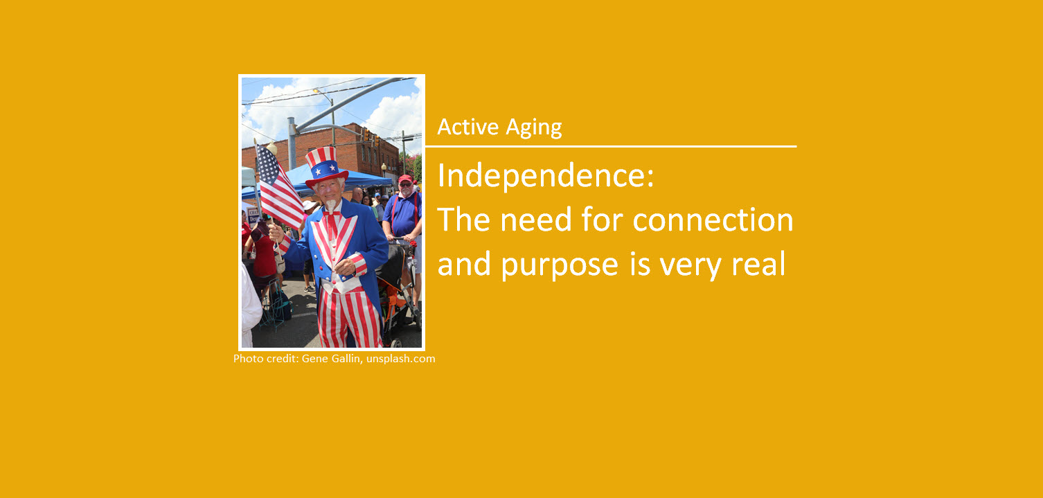 Active Aging: Independence: The need for connection and purpose is very real.
