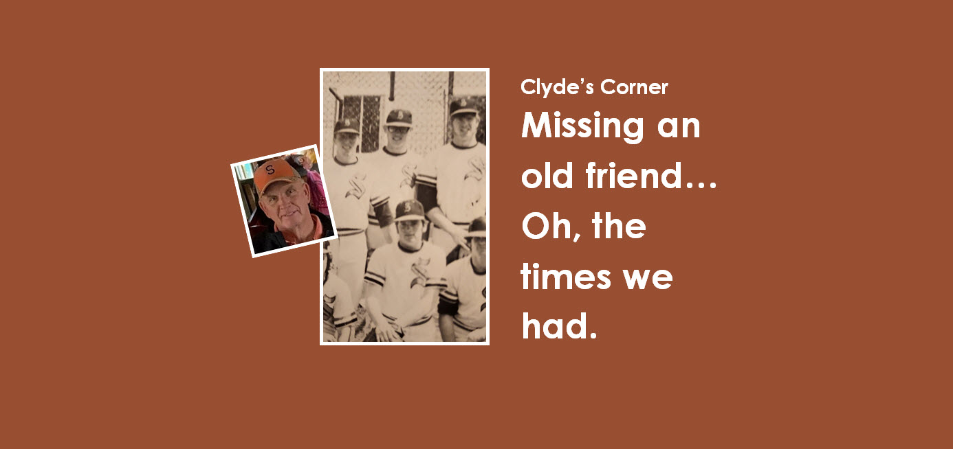 Clyde’s Corner: Missing you old friend. Oh, the times we had.