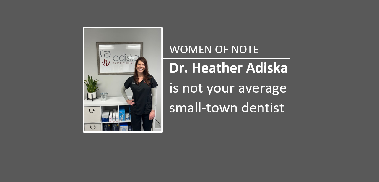 Women of Note: Dr. Heather Adiska, not your average small-town dentist