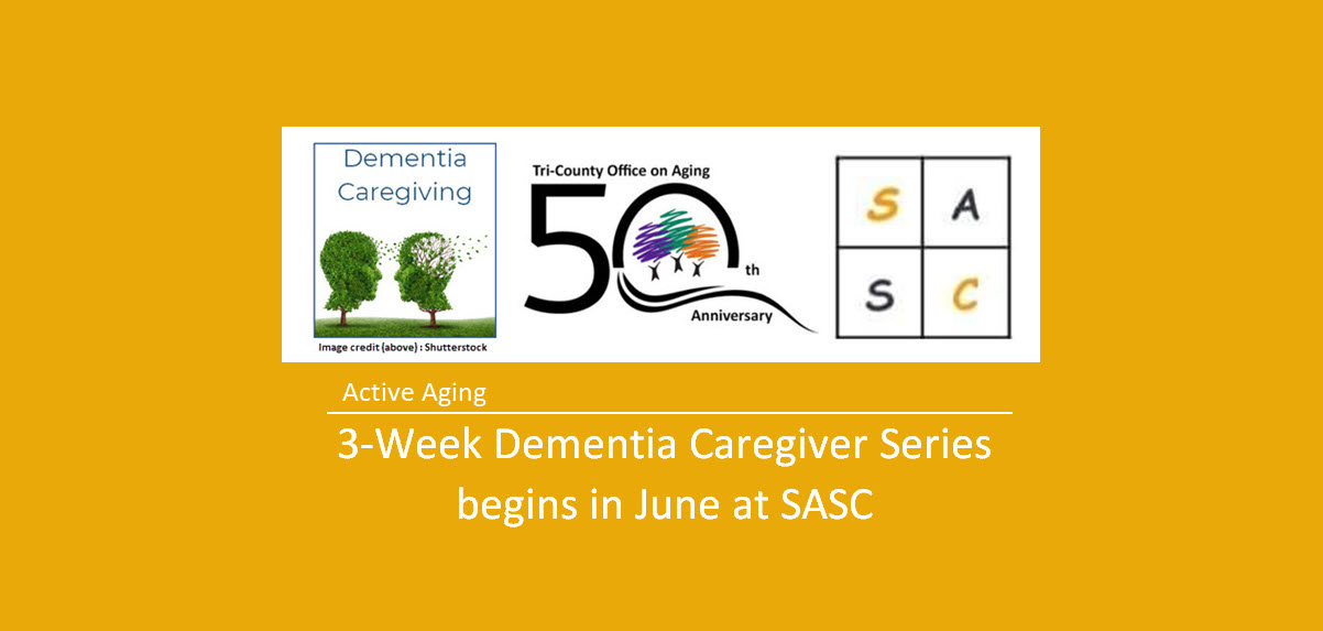Active Aging: 3-Week Dementia Caregiver Series begins in June at SASC