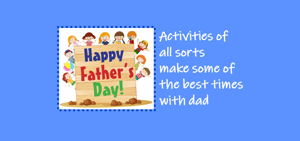 Activities of all sorts make some of the best times with dad
