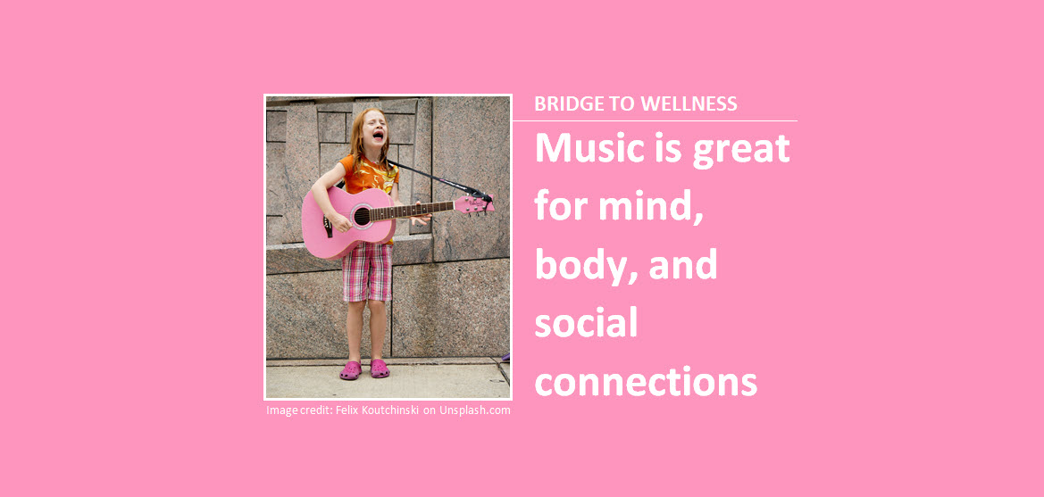 Bridge to Wellness: Music is great for mind, body, and social connections