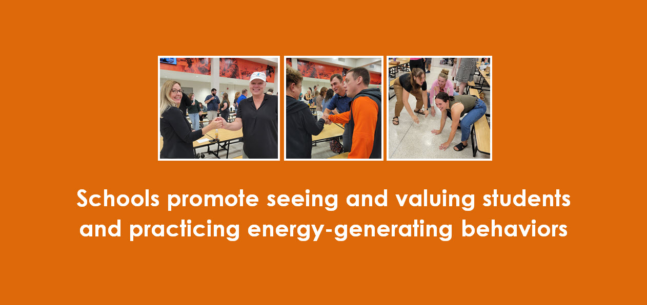 Schools promote seeing and valuing students and practicing energy-generating behaviors