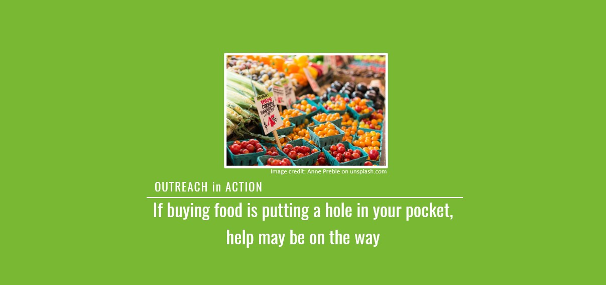 Outreach in Action: If buying food is putting a hole in your pocket, help may be on the way.