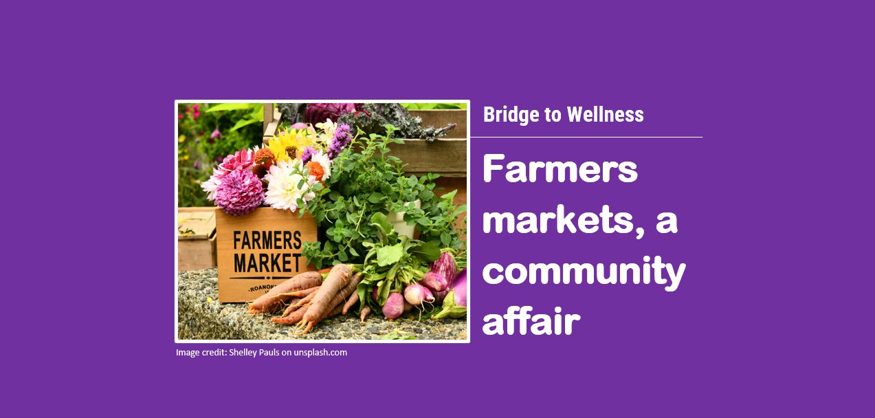 Bridge to Wellness: Farmers markets, a community affair