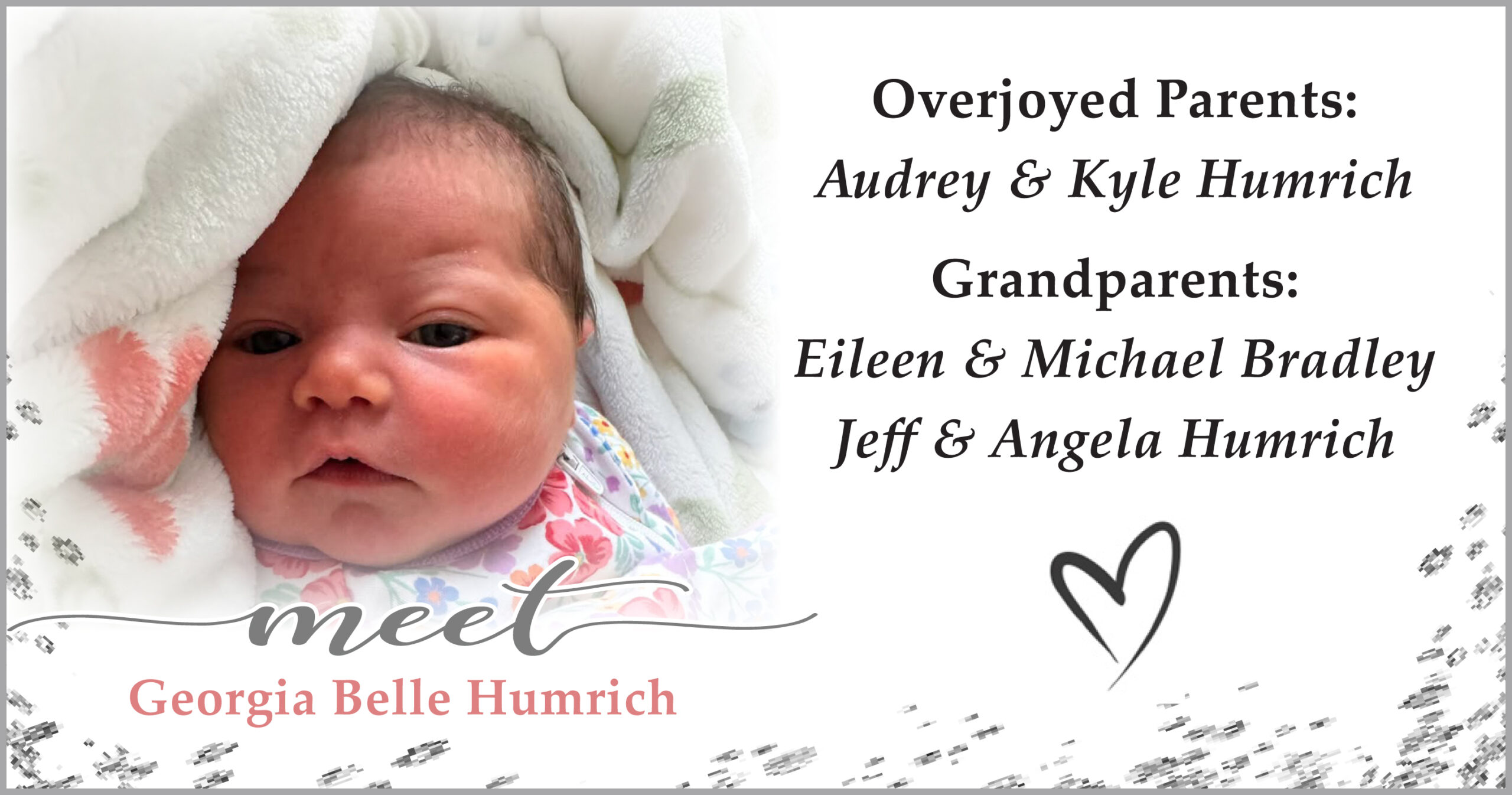 Congratulations to Audrey and Kyle Humrich on the birth of their baby girl, Georgia Belle Humrich