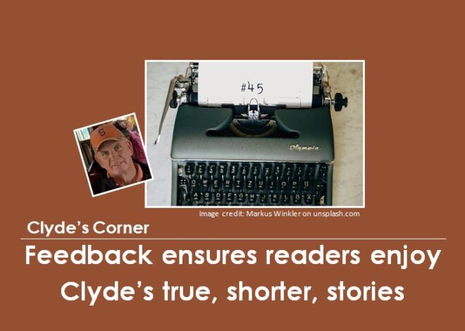 Clyde’s Corner: Feedback ensures readers enjoy Clyde’s true, but shorter, stories
