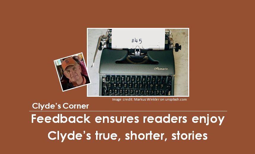 Clyde’s Corner: Feedback ensures readers enjoy Clyde’s true, but shorter, stories