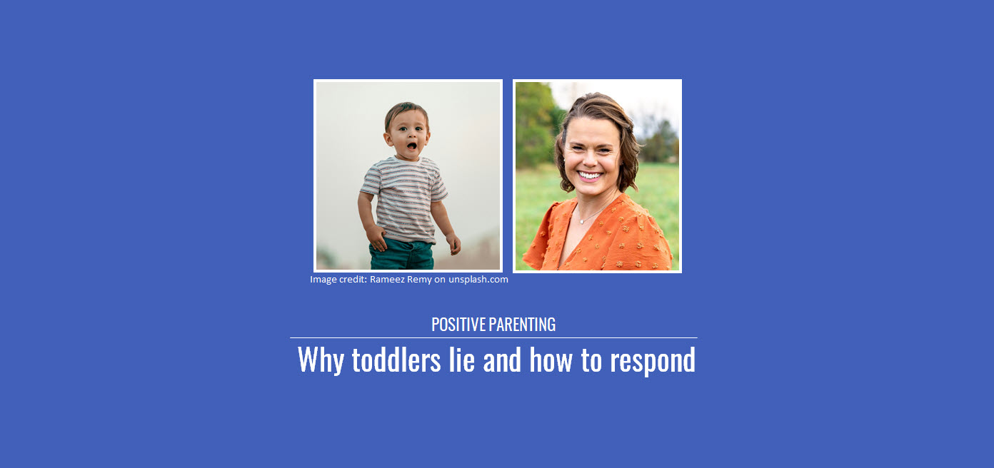 Positive Parenting: Why toddlers lie and how to respond