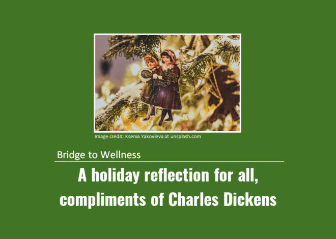 Bridge to Wellness: A holiday reflection for all, compliments of Charles Dickens