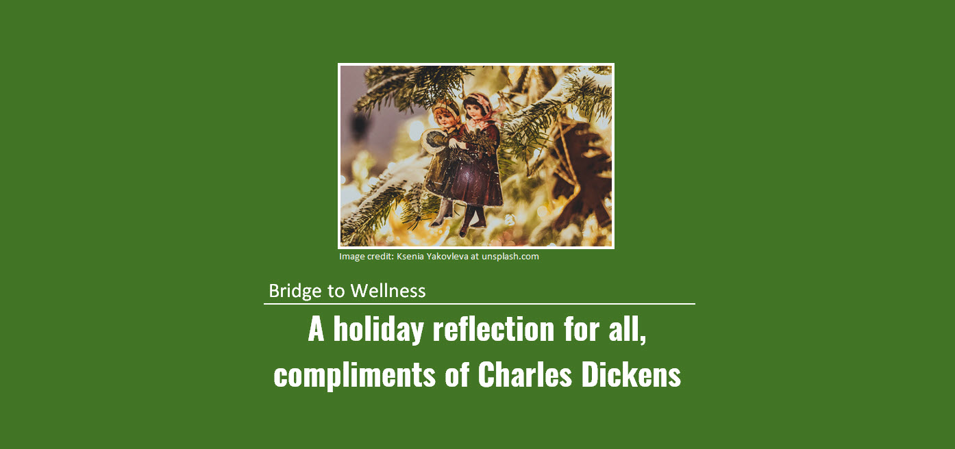Bridge to Wellness: A holiday reflection for all, compliments of Charles Dickens