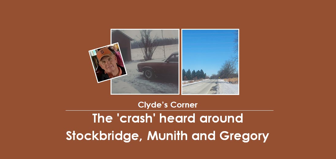 Clyde’s Corner: The ‘crash’ heard around Stockbridge, Munith and Gregory