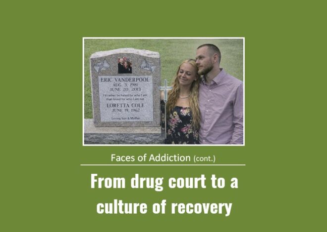 Faces of Addiction: From a drug court to a culture of recovery