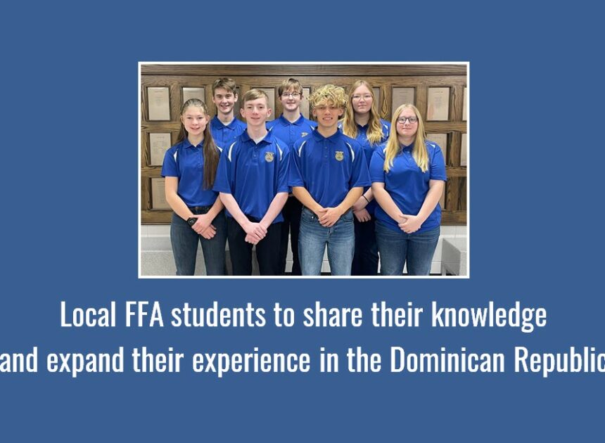 Local FFA students to share their knowledge and expand their experience in the Dominican Republic