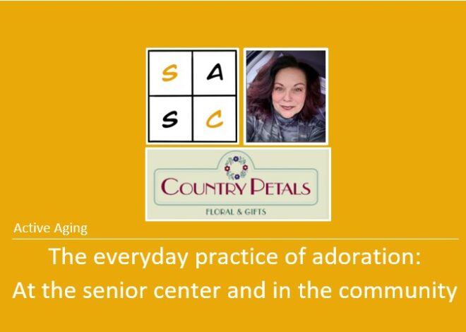 Active Aging: The everyday practice of adoration: At the senior center and in the community