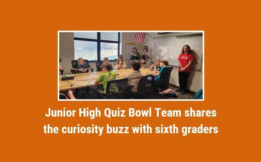 Junior High Quiz Bowl Team shares the curiosity buzz with sixth graders