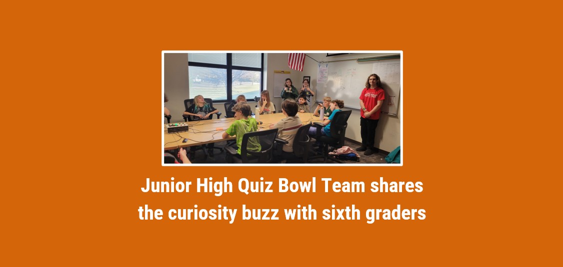 Junior High Quiz Bowl Team shares the curiosity buzz with sixth graders