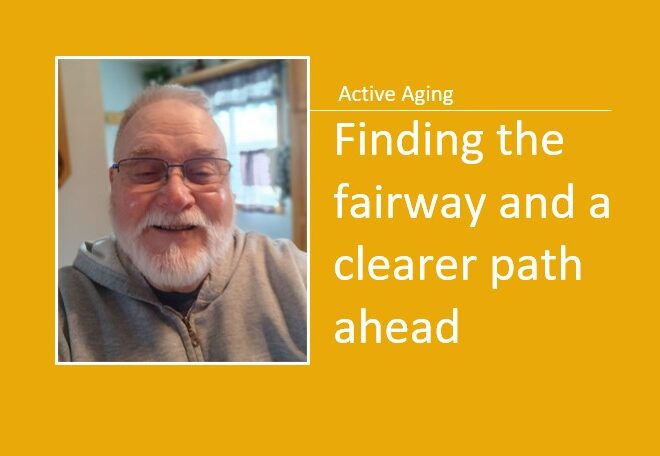 Active Aging: Finding the fairway and a clearer path ahead