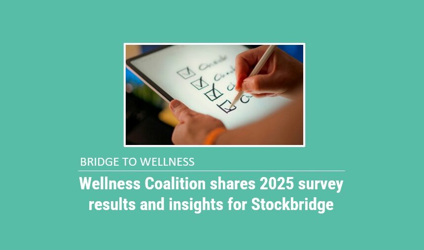 Bridge to Wellness: 2025 Wellness Coalition survey results and insights for Stockbridge