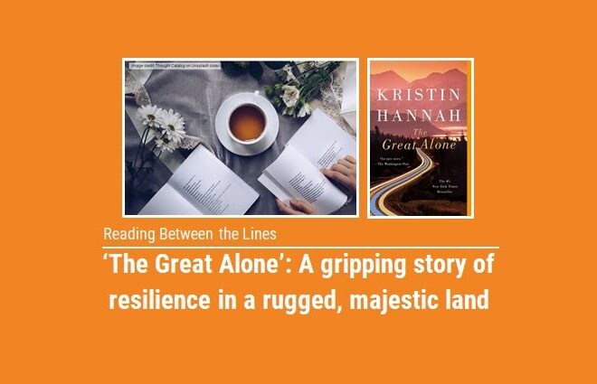 Reading Between the Lines: The Great Alone’ is a gripping story of resilience in a rugged, majestic land