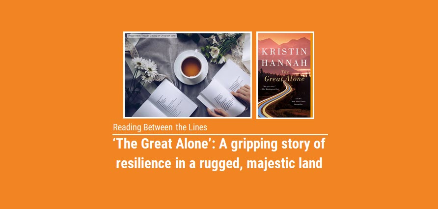 Reading Between the Lines: The Great Alone’ is a gripping story of resilience in a rugged, majestic land
