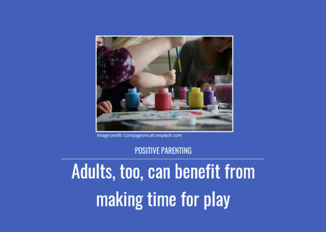 Positive Parenting: Adults, too, can benefit from making time for play