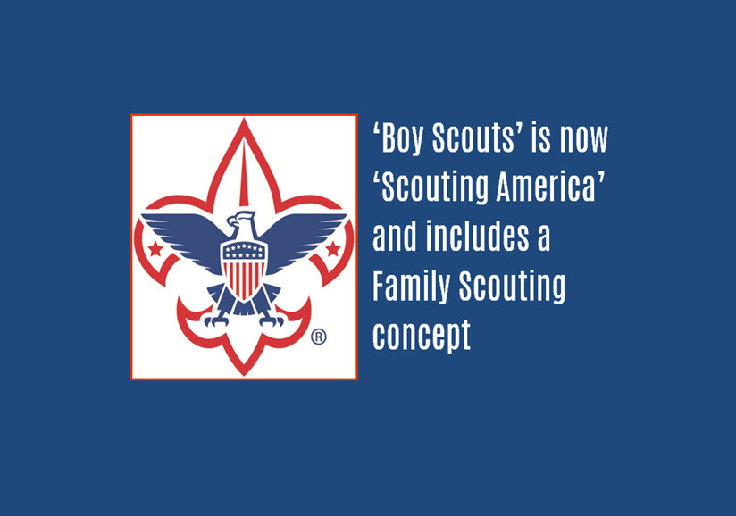 ‘Boy Scouts’ is now ‘Scouting America’ and includes a Family Scouting concept