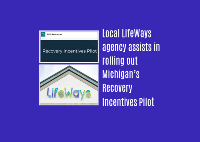 Faces of Addiction: Local LifeWays agency assists in rolling out Michigan’s Recovery Incentives Pilot