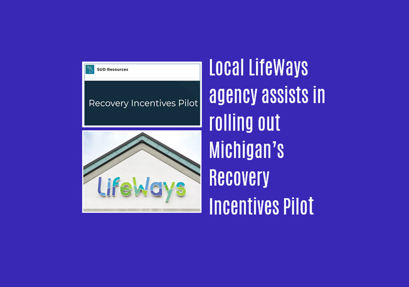 Faces of Addiction: Local LifeWays agency assists in rolling out Michigan’s Recovery Incentives Pilot