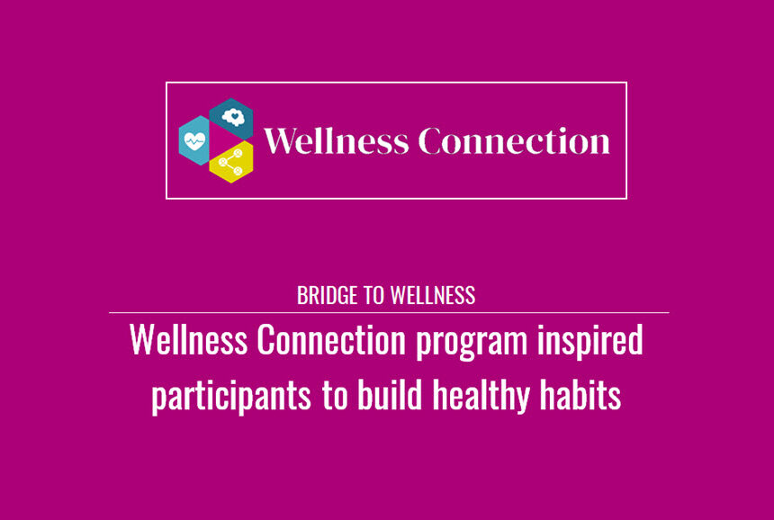 Bridge to Wellness: Wellness Connection program inspired participants to build healthy habits